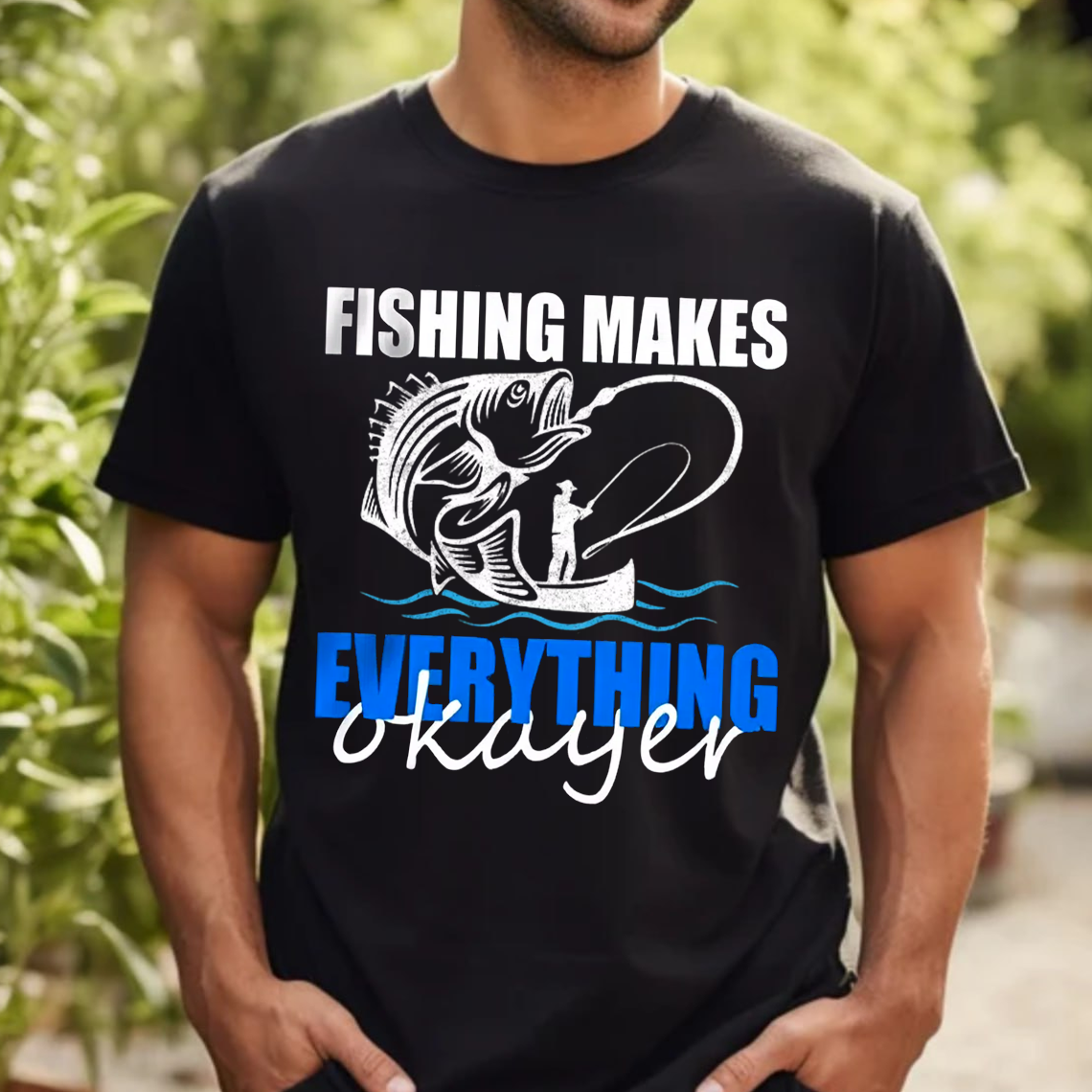 Funny Fishing T-Shirt, Fishing Makes Everything Okayer Bass Graphic Tee, Fisherman Humor Gift Shirt
