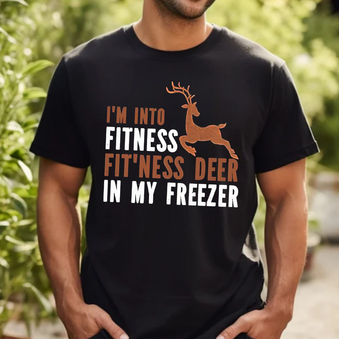 Funny Hunting T-Shirt, I’m Into Fitness Fit’ness Deer in My Freezer Shirt for Hunters