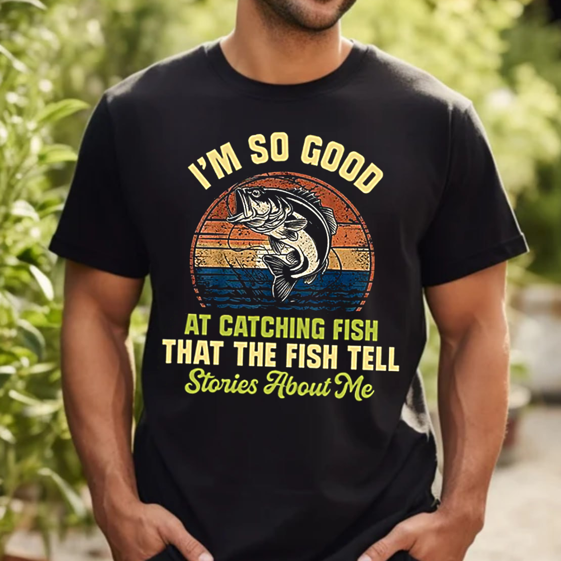 Funny Fishing T-Shirt, I’m So Good at Catching Fish Graphic Tee, Fisherman Gift Shirt