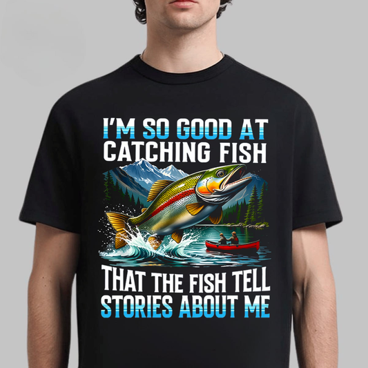 I'm So Good at Catching Fish T-Shirt, Funny Fishing Shirt, Fishing Lover Gift