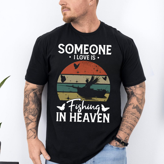 Someone I Love Is Fishing in Heaven T-Shirt, Memorial Tribute Fishing Shirt, Fisherman Graphic Tee Gift