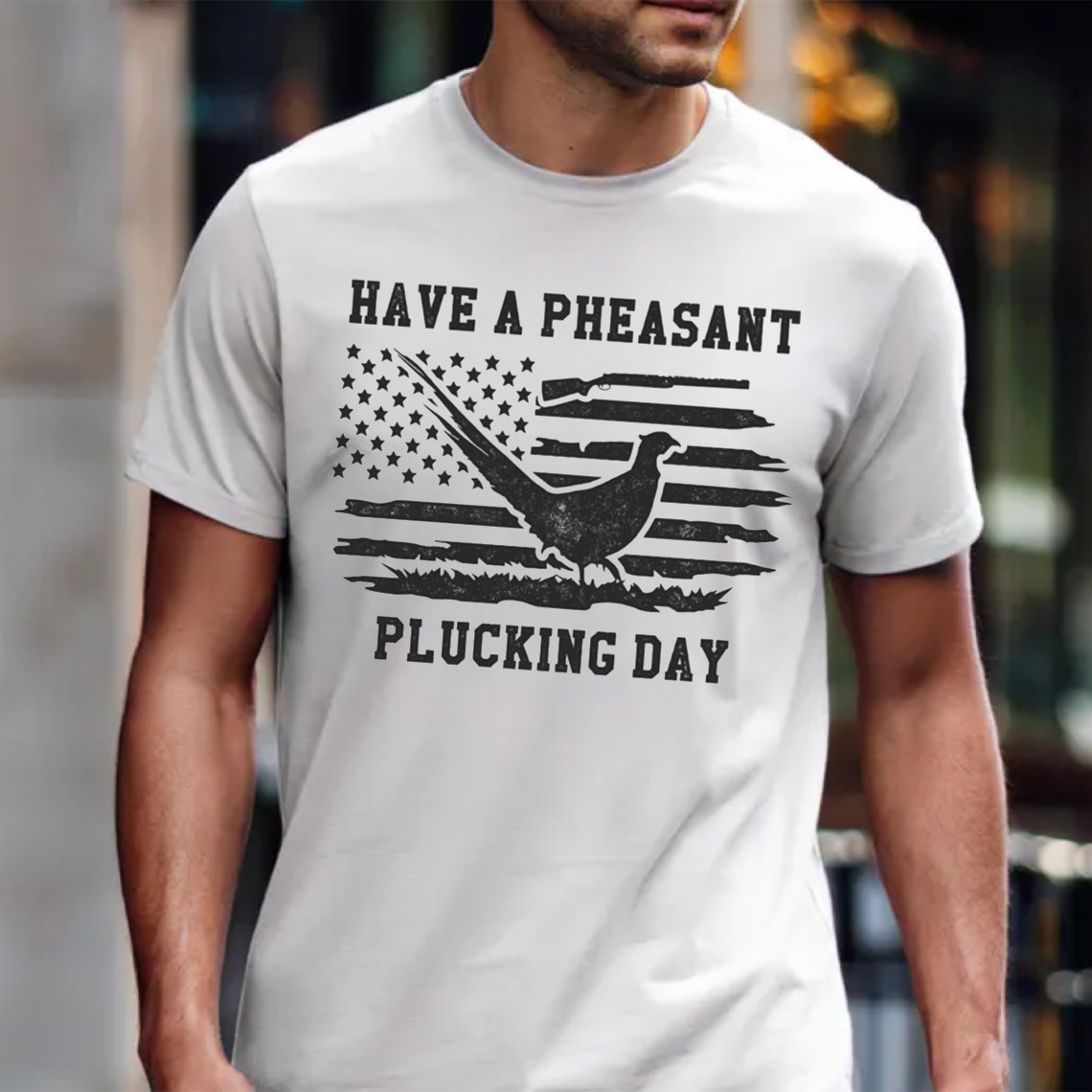 Have a Pheasant Plucking Day T-Shirt, Funny Hunting Shirt, American Flag Pheasant Tee, Upland Bird Hunter Gift