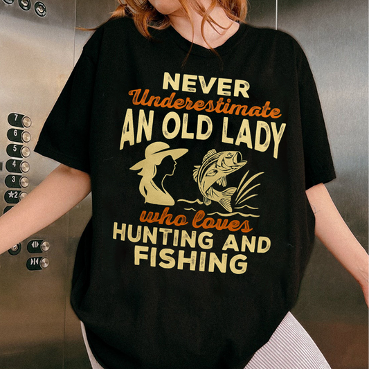 Never Underestimate An Old Lady Hunting and Fishing T-Shirt, Funny Outdoorswoman Shirt