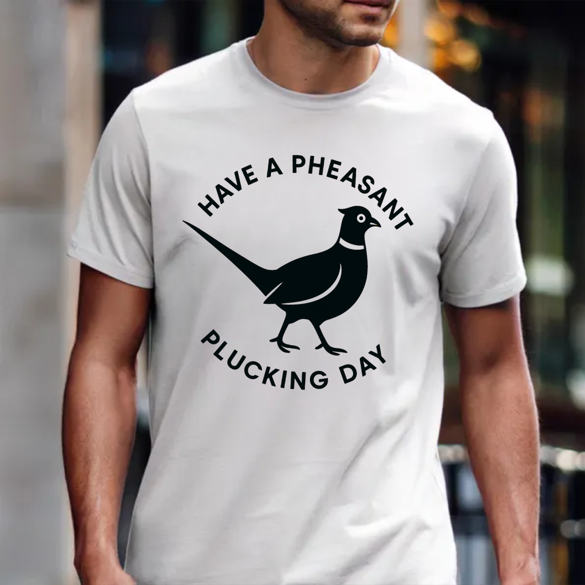 Funny Pheasant Hunting T-Shirt, "Have a Pheasant Plucking Day" Quote