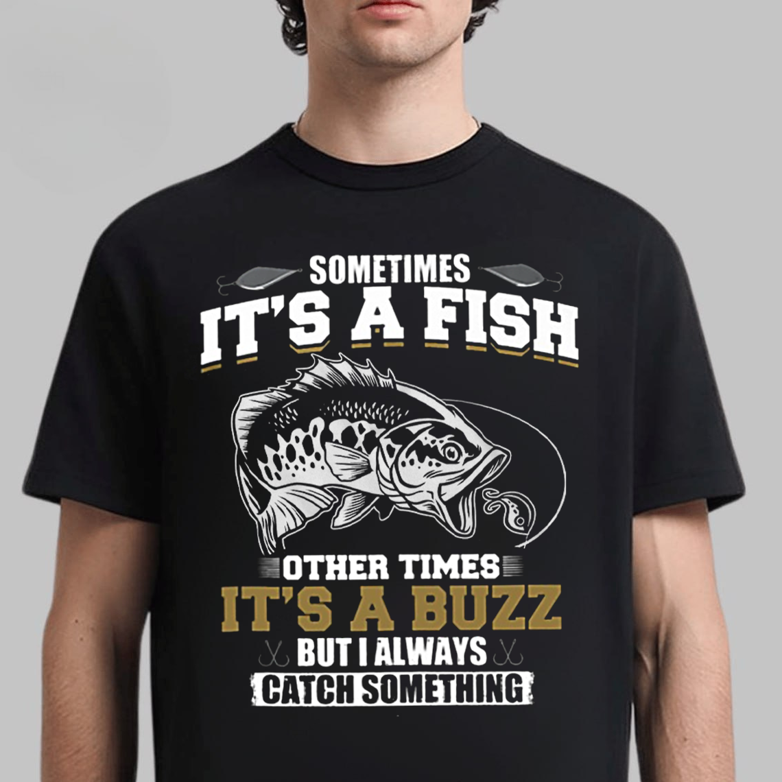 Funny Fishing T-Shirt, Sometimes It’s a Fish Sometimes It’s a Buzz, Gift For Fishing Lover