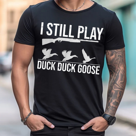 I Still Play Duck Duck Goose T-Shirt, Funny Duck Hunting Shirt for Hunters, Shotgun and Goose Graphic Tee
