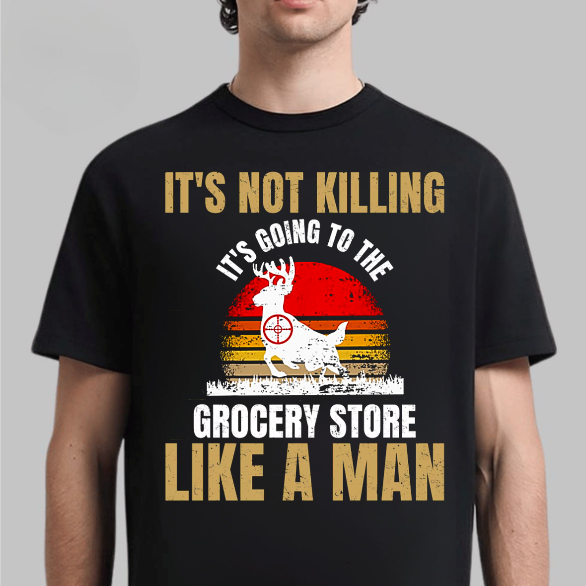 It’s Not Killing It’s Grocery Shopping Like a Man T-Shirt, Funny Deer Hunting Shirt Gift for Hunters