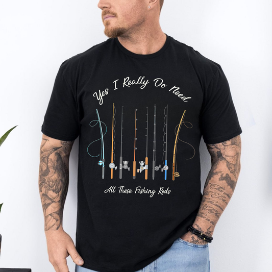 Funny Fishing T-Shirt, Yes I Really Do Need All These Fishing Rods Graphic Tee, Fisherman Gift Shirt