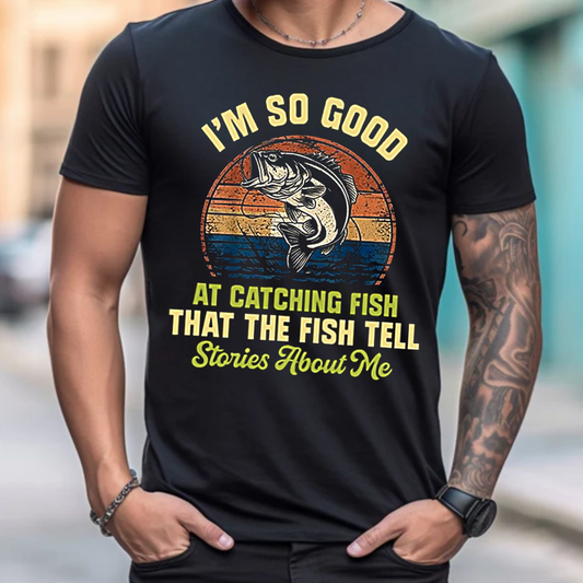 Funny Fishing T-Shirt, I’m So Good at Catching Fish Graphic Tee, Fisherman Gift Shirt