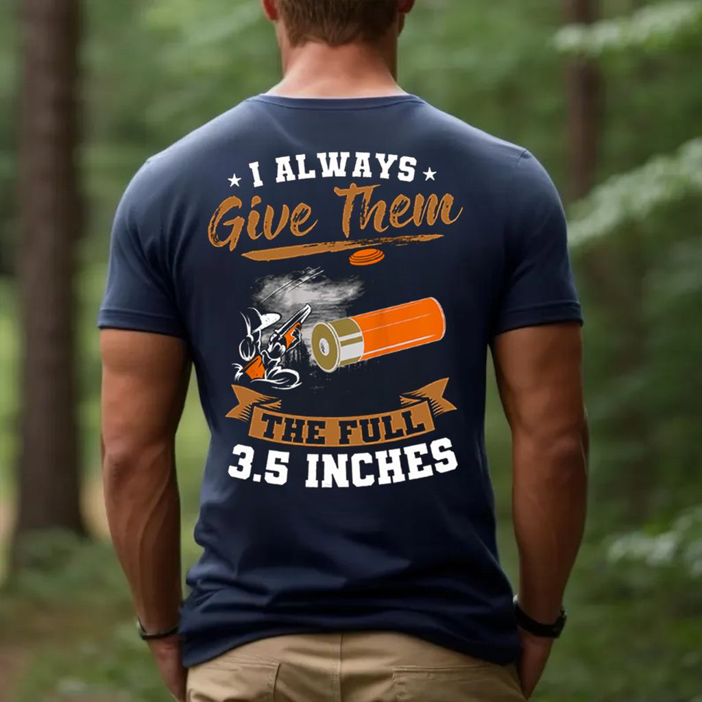 I Always Give Them The Full 3.5 Inches T-Shirt, Funny Hunting Shotgun Tee, Clay Shooting Skeet Trap Shirt for Hunters