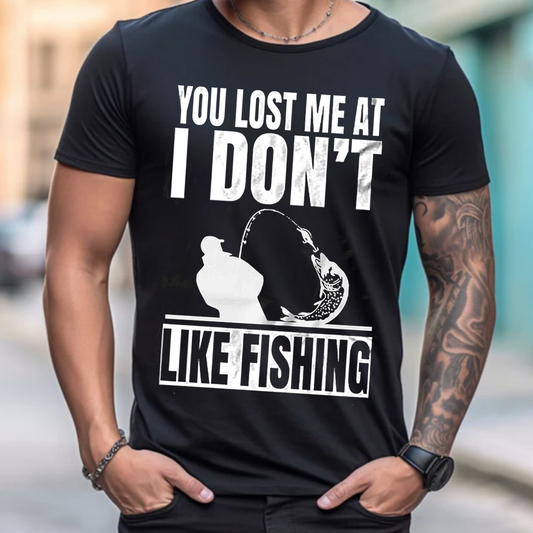 Funny Fishing T-Shirt, You Lost Me at I Don’t Like Fishing Graphic Tee, Fisherman Humor Gift Shirt