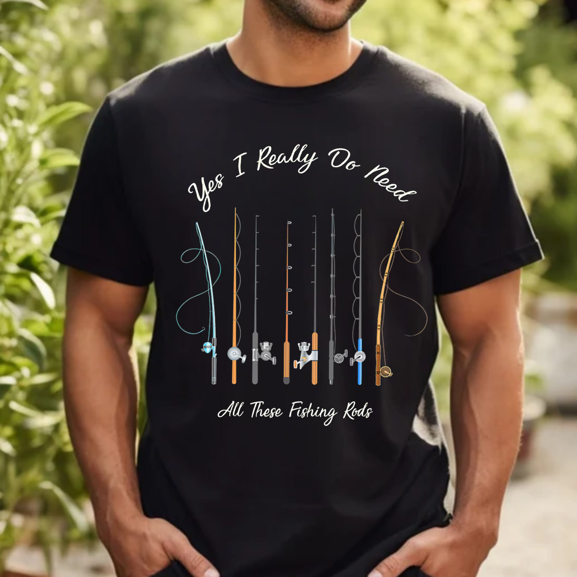Funny Fishing T-Shirt, Yes I Really Do Need All These Fishing Rods Graphic Tee, Fisherman Gift Shirt