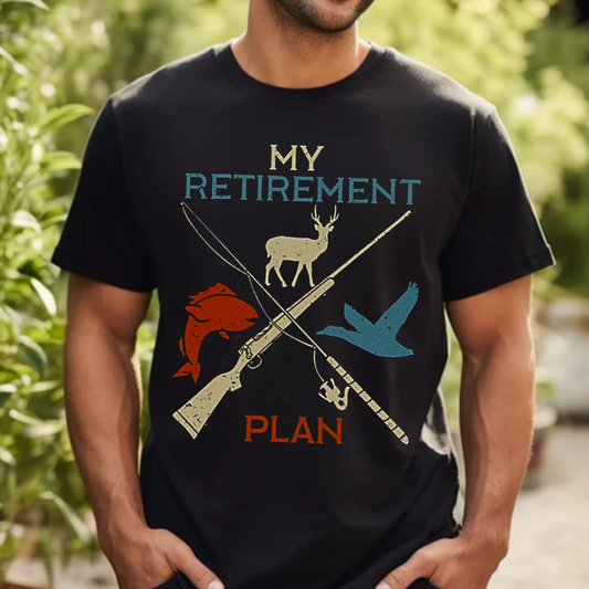My Retirement Plan T-Shirt, Funny Hunting & Fishing Shirt for Outdoorsmen, Hunters, Anglers Gift