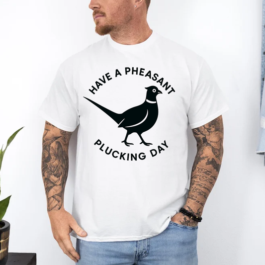 Funny Pheasant Hunting T-Shirt, "Have a Pheasant Plucking Day" Quote