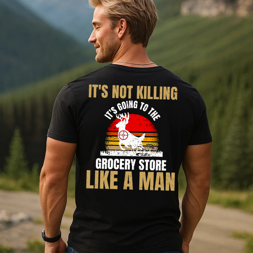 It’s Not Killing It’s Grocery Shopping Like a Man T-Shirt, Funny Deer Hunting Shirt Gift for Hunters