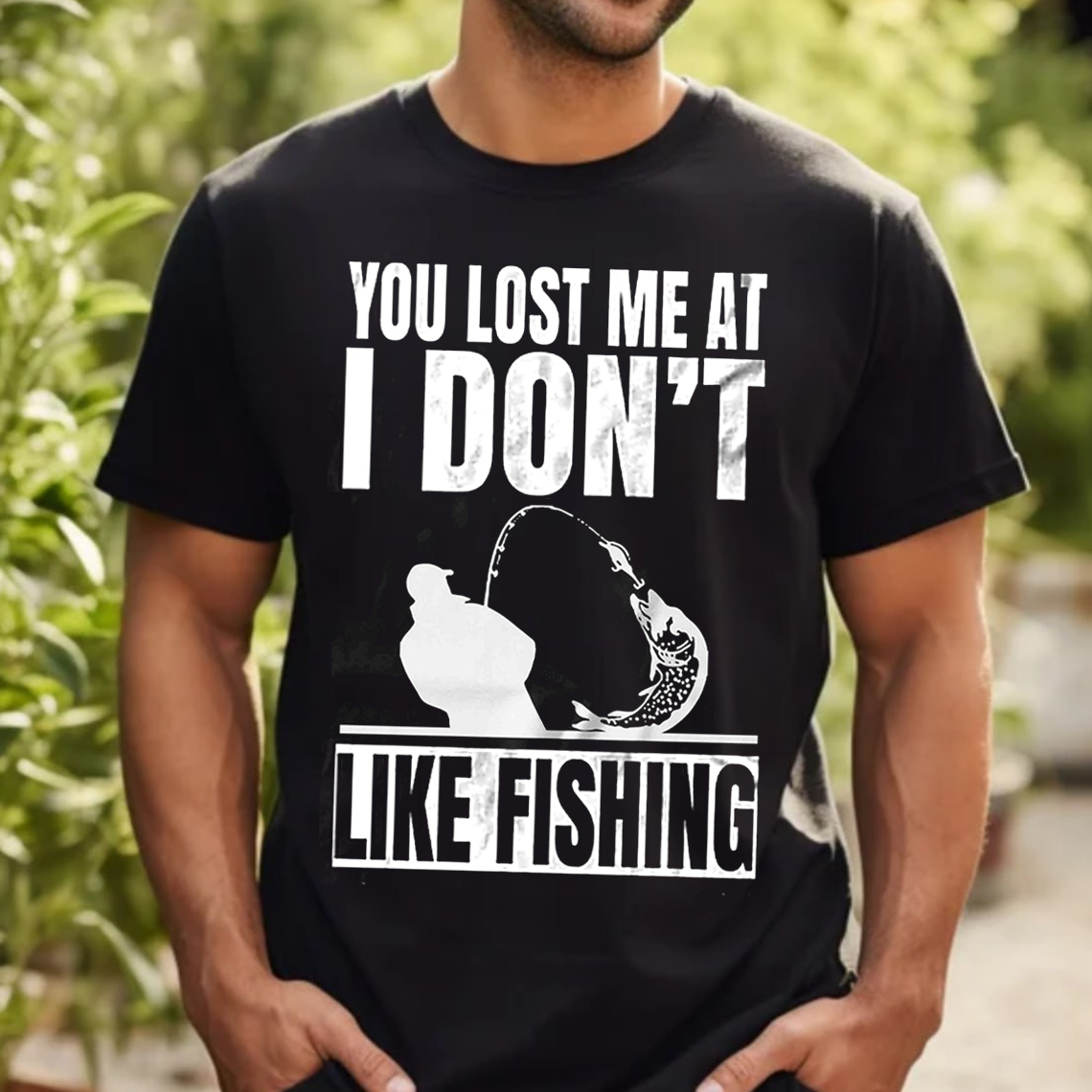 Funny Fishing T-Shirt, You Lost Me at I Don’t Like Fishing Graphic Tee, Fisherman Humor Gift Shirt