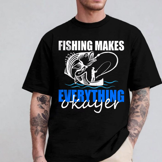 Funny Fishing T-Shirt, Fishing Makes Everything Okayer Bass Graphic Tee, Fisherman Humor Gift Shirt