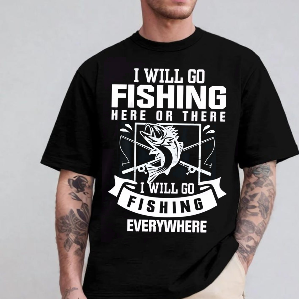 Funny Fishing T-Shirt I Will Go Fishing Here or There Everywhere Bass Fisherman Graphic Tee Gift