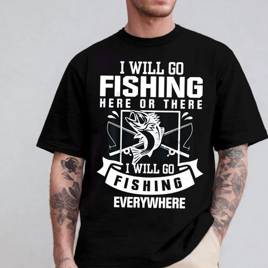 Funny Fishing T-Shirt I Will Go Fishing Here or There Everywhere Bass Fisherman Graphic Tee Gift