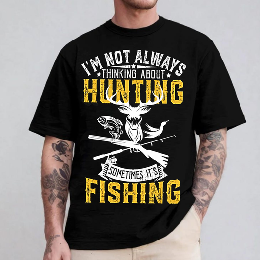 I’m Not Always Thinking About Hunting Sometimes It’s Fishing T-Shirt, Funny Deer & Fish Hunting Fishing Shirt